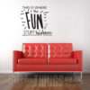 Our Playroom Wall Quote Sticker says: This is where the Fun Stuff Happens