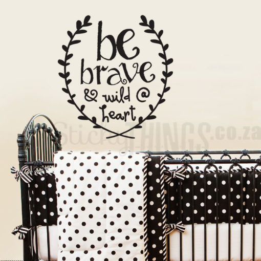 This Garland Wall Vinyl Decal says: Be Brave and Wild at Heart