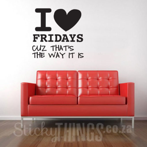 This Office Vinyl Wall Art says I Heart Fridays - Cuz that's the way it is.