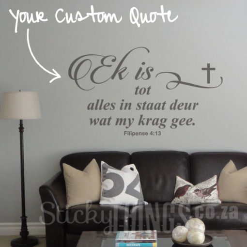 The Afrikaans Bible Verse Wall Sticker is your own Afrikaans Bible Verse made into a wall sticker.