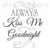 Peel & Stick Always Kiss Me Goodnight Quote Wall Sticker